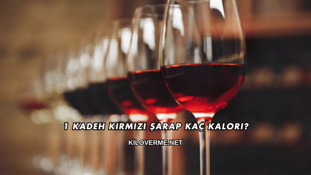 1 Kadeh Kırmızı Şarap Kaç Kalori?