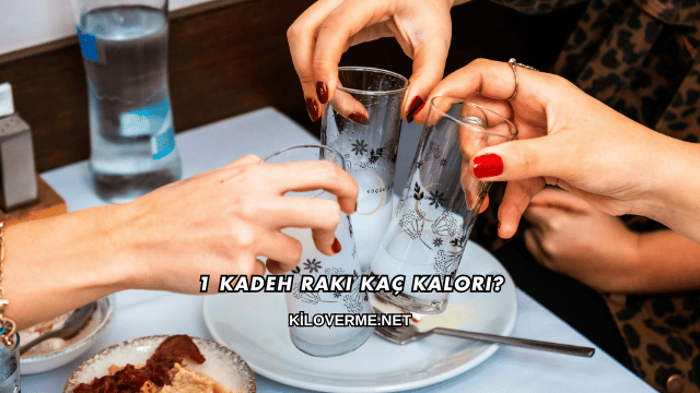 1 Kadeh Rakı Kaç Kalori?