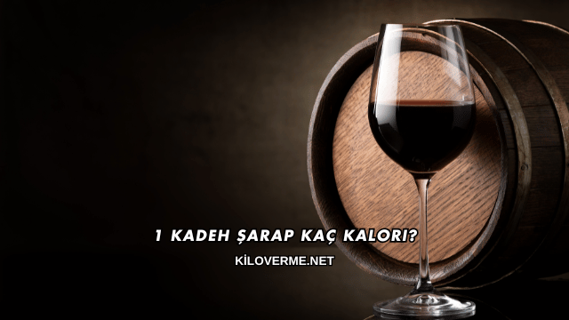 1 Kadeh Şarap Kaç Kalori?