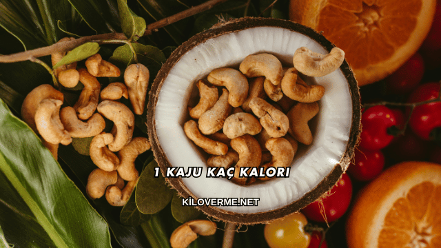 1 Kaju Kaç Kalori