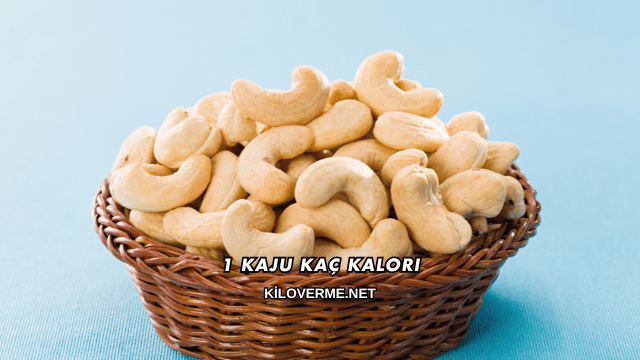 1 Kaju Kaç Kalori