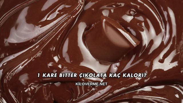 1 Kare Bitter Çikolata Kaç Kalori?