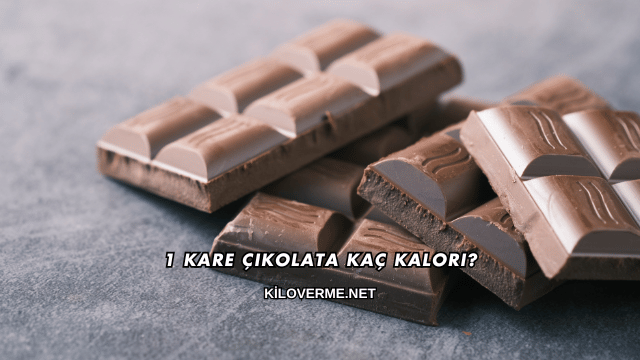 1 Kare Çikolata Kaç Kalori?