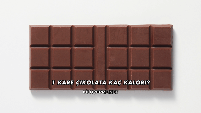 1 Kare Çikolata Kaç Kalori?