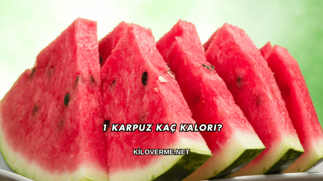 1 Karpuz Kaç Kalori?