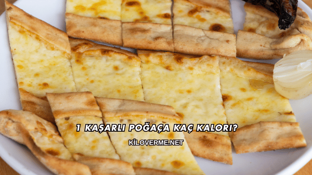 1 Kaşarlı Poğaça Kaç Kalori?
