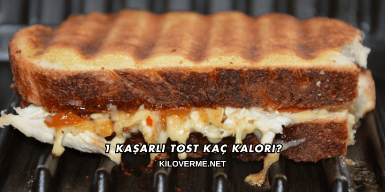 1 Kaşarlı Tost Kaç Kalori?