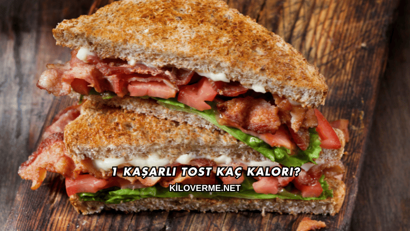 1 Kaşarlı Tost Kaç Kalori?
