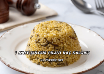1 Kase Bulgur Pilavı Kaç Kalori?