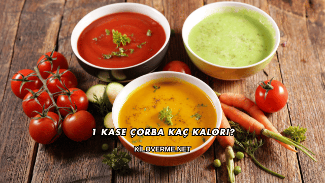 1 Kase Çorba Kaç Kalori?