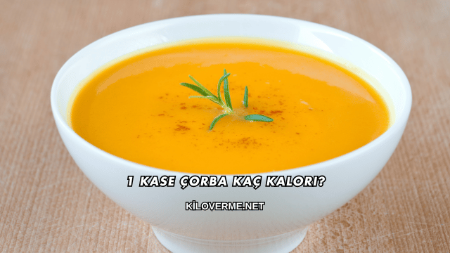 1 Kase Çorba Kaç Kalori?