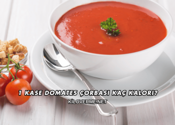 1 Kase Domates Çorbası Kaç Kalori?