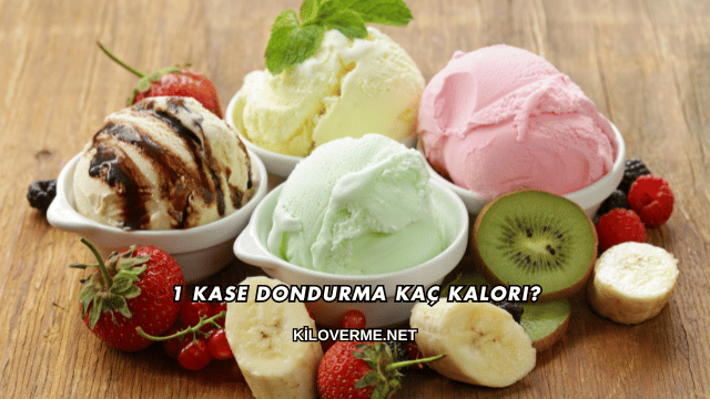 1 Kase Dondurma Kaç Kalori?