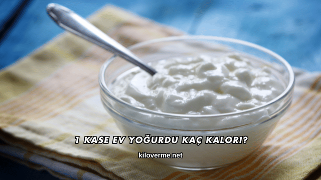 1 Kase Ev Yoğurdu Kaç Kalori?