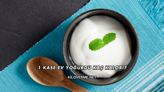 1 Kase Ev Yoğurdu Kaç Kalori?