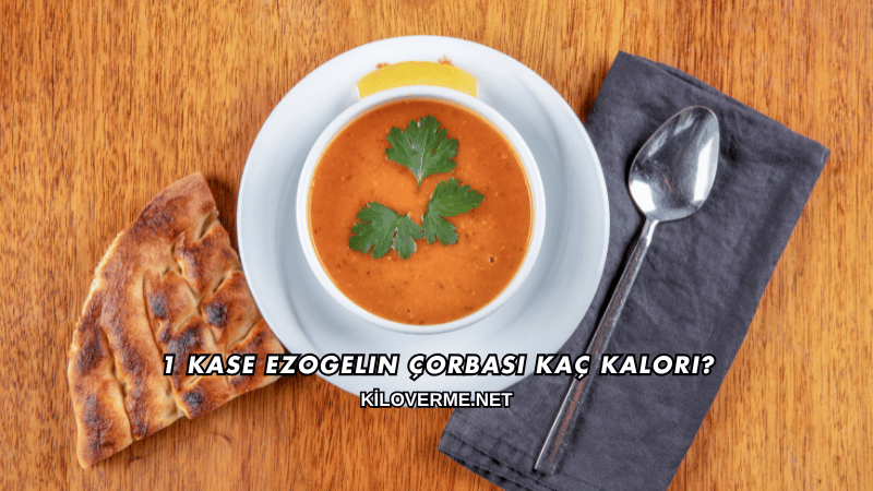 1 Kase Ezogelin Çorbası Kaç Kalori?