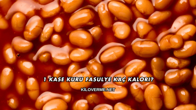 1 Kase Kuru Fasulye Kaç Kalori?