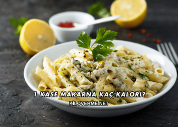1 Kase Makarna Kaç Kalori?