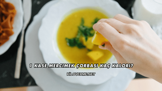 1 Kase Mercimek Çorbası Kaç Kalori?