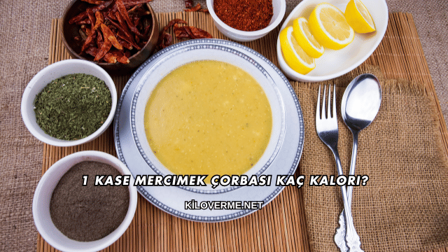 1 Kase Mercimek Çorbası Kaç Kalori?