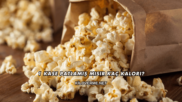 1 Kase Patlamış Mısır Kaç Kalori?