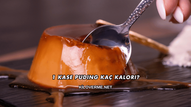 1 Kase Puding Kaç Kalori?
