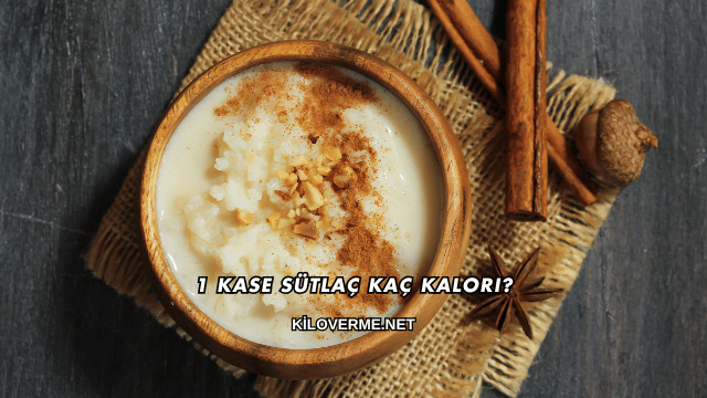 1 Kase Sütlaç Kaç Kalori?