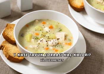 1 Kase Tavuk Çorbası Kaç Kalori?