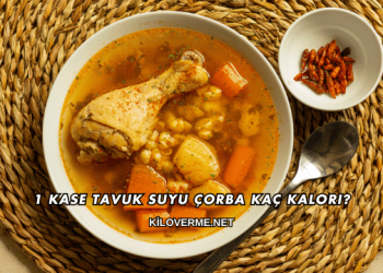 1 Kase Tavuk Suyu Çorba Kaç Kalori?