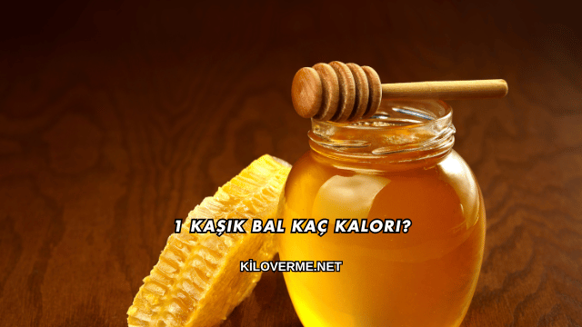 1 Kaşık Bal Kaç Kalori?
