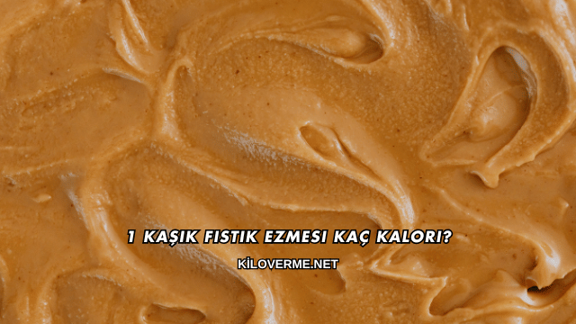 1 Kaşık Fıstık Ezmesi Kaç Kalori?