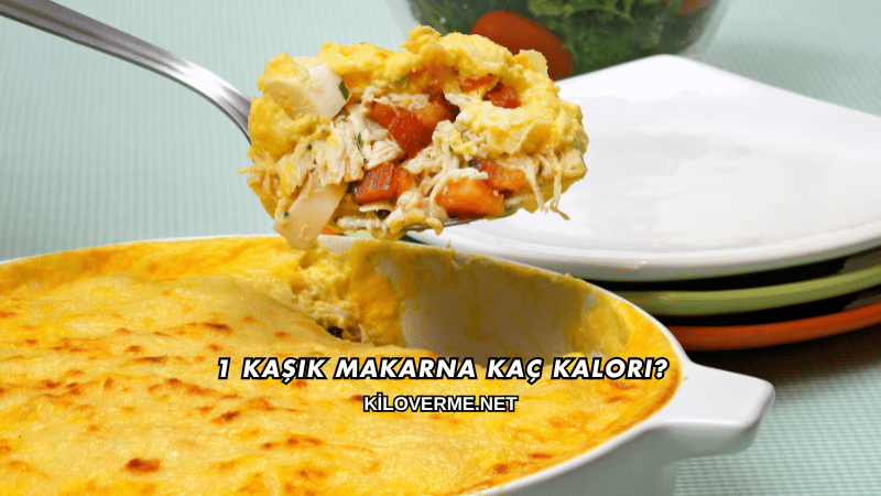 1 Kaşık Makarna Kaç Kalori?