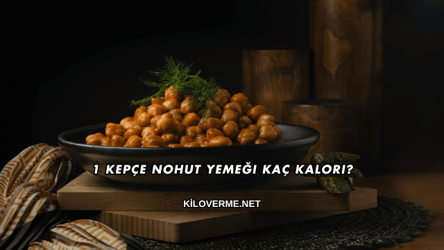 1 Kepçe Nohut Yemeği Kaç Kalori?