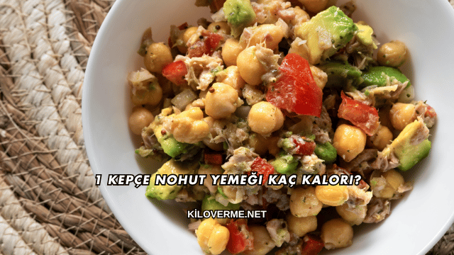 1 Kepçe Nohut Yemeği Kaç Kalori?