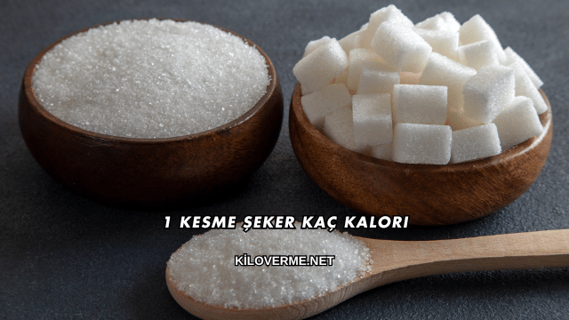 1 Kesme Şeker Kaç Kalori
