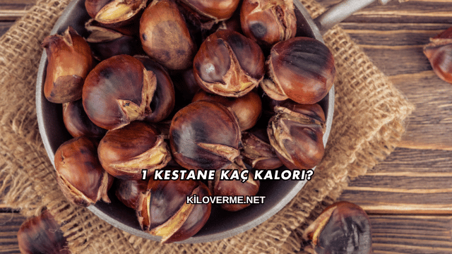 1 Kestane Kaç Kalori?