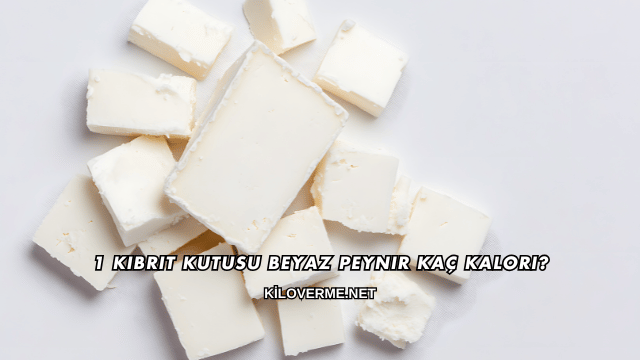 1 Kibrit Kutusu Beyaz Peynir Kaç Kalori?