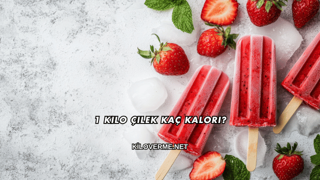 1 Kilo Çilek Kaç Kalori?