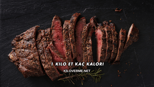 1 Kilo Et Kaç Kalori
