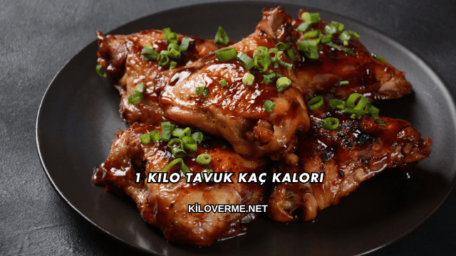 1 Kilo Tavuk Kaç Kalori