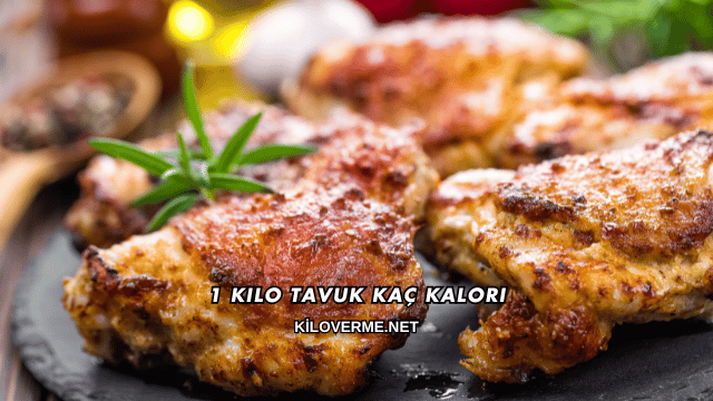 1 Kilo Tavuk Kaç Kalori