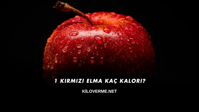 1 Kırmızı Elma Kaç Kalori?