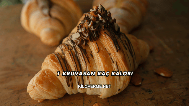 1 Kruvasan Kaç Kalori