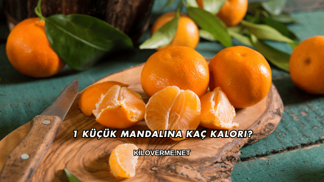 1 Küçük Mandalina Kaç Kalori?