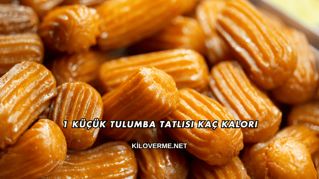 1 Küçük Tulumba Tatlısı Kaç Kalori
