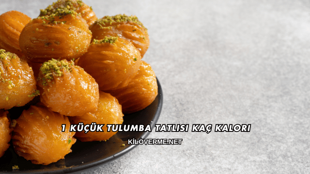 1 Küçük Tulumba Tatlısı Kaç Kalori