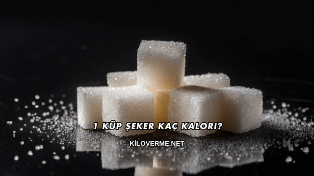 1 Küp Şeker Kaç Kalori?