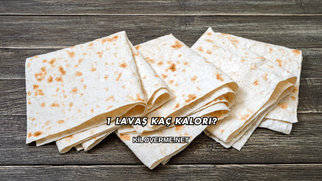 1 Lavaş Kaç Kalori?
