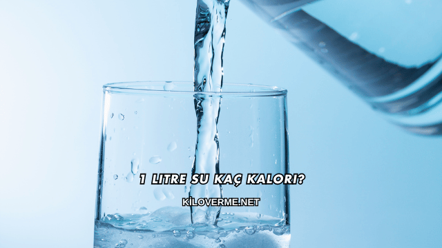 1 Litre Su Kaç Kalori?