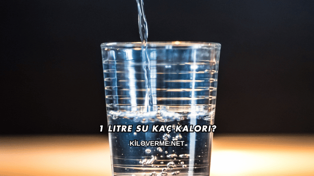 1 Litre Su Kaç Kalori?
